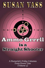 Load image into Gallery viewer, Ammo Grrrll Is A Straight Shooter: A Humorist's Friday Columns (Volume 5)