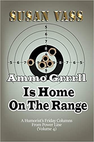 Ammo Grrrll Is Home On The Range: A Humorist's Friday Columns (Volume 4)